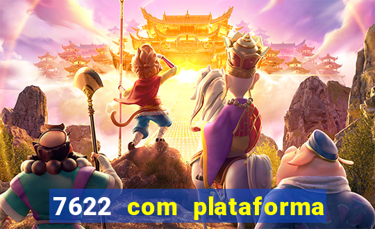 7622 com plataforma de jogos